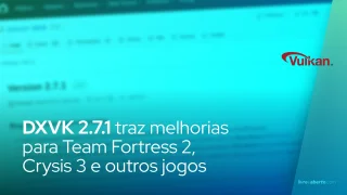 DXVK 2.7.1 traz melhorias para Team Fortress 2, Crysis 3 e outros jogos