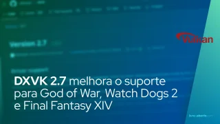 DXVK 2.7 melhora o suporte para God of War, Watch Dogs 2 e Final Fantasy XIV