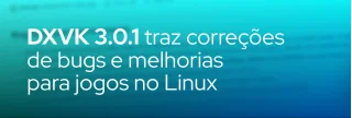 Lançamento do DXVK 3.0.1 inclui correções para D3D9, D3D11 e problemas de driver, melhorando desempenho em GPUs AMD, Intel e Nvidia.