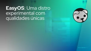 EasyOS: Uma distro experimental com qualidades únicas