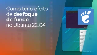 Como ter o efeito de desfoque de fundo no Ubuntu 22.04