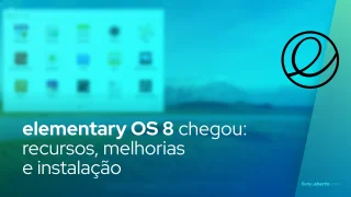elementary OS 8 chegou: recursos, melhorias e instalação