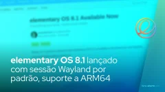 elementary OS 8.1 lançado com sessão Wayland por padrão, suporte a ARM64