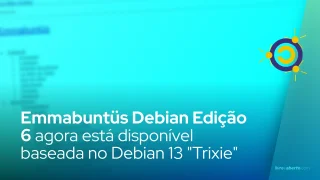 Emmabuntüs Debian Edição 6 agora está disponível baseada no Debian 13 "Trixie"