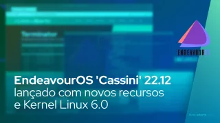 EndeavourOS 'Cassini' 22.12 lançado com novos recursos e Kernel Linux 6.0
