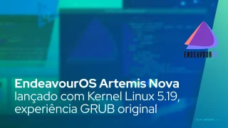 EndeavourOS Artemis Nova lançado com Kernel Linux 5.19, experiência GRUB original