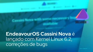 EndeavourOS Cassini Nova é lançado com Kernel Linux 6.2, correções de bugs