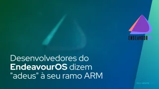 Desenvolvedores do EndeavourOS dizem "adeus" à seu ramo ARM, mantenedores necessários