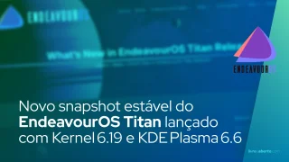 Novo snapshot estável do EndeavourOS Titan lançado com Kernel 6.19 e KDE Plasma 6.6