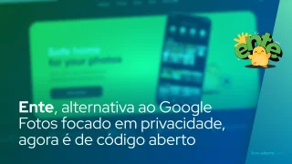 Ente, alternativa ao Google Fotos focado em privacidade, agora é de código aberto