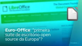 Euro-Office: por que a afirmação de “primeira suíte de escritório open source da Europa” está errada