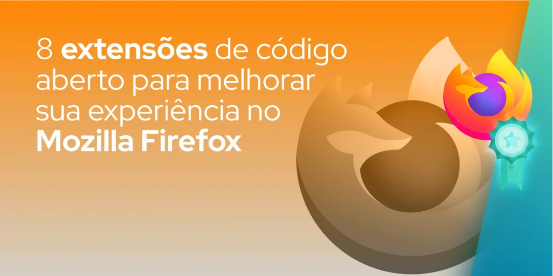 8 extensões de código aberto para melhorar sua experiência no Mozilla Firefox
