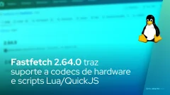 Fastfetch 2.64.0 traz suporte a codecs de hardware e scripts Lua/QuickJS