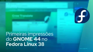 Primeiras impressões do GNOME 44 no Fedora Linux 38