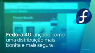 Fedora 40 lançado como uma distribuição mais bonita e mais segura