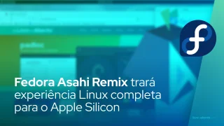 Fedora Asahi Remix trará experiência Linux completa para o Apple Silicon