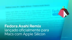 Fedora Asahi Remix lançado oficialmente para Macs com Apple Silicon