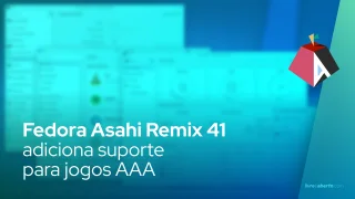 Fedora Asahi Remix 41 adiciona suporte para jogos AAA