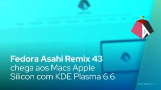 Fedora Asahi Remix 43 chega aos Macs Apple Silicon com KDE Plasma 6.6