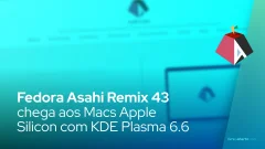 Fedora Asahi Remix 43 chega aos Macs Apple Silicon com KDE Plasma 6.6