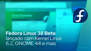 Fedora Linux 38 Beta lançado com Kernel Linux 6.2, GNOME 44 e mais