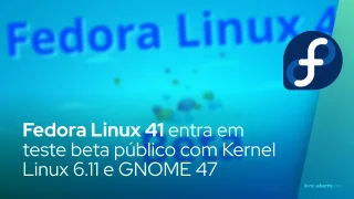 Fedora Linux 41 entra em teste beta público com Kernel Linux 6.11 e GNOME 47