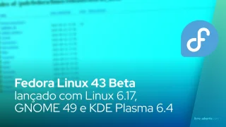 Fedora Linux 43 Beta lançado com Linux 6.17, GNOME 49 e KDE Plasma 6.4