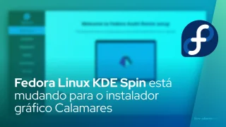 Fedora Linux KDE Spin está mudando para o instalador gráfico Calamares