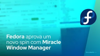 Fedora aprova um novo spin com Miracle Window Manager