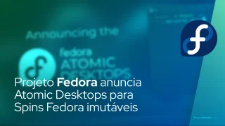 Projeto Fedora anuncia Atomic Desktops para Spins Fedora imutáveis