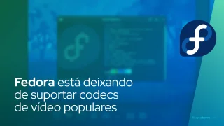 Fedora está deixando de suportar codecs de vídeo populares