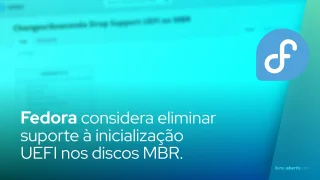 Fedora considera eliminar suporte à inicialização UEFI nos discos MBR.