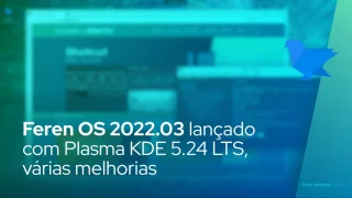 Feren OS 2022.03 baseado em Ubuntu lançado com Plasma KDE 5.24 LTS, várias melhorias