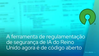 A ferramenta de regulamentação de segurança de IA do Reino Unido agora é de código aberto