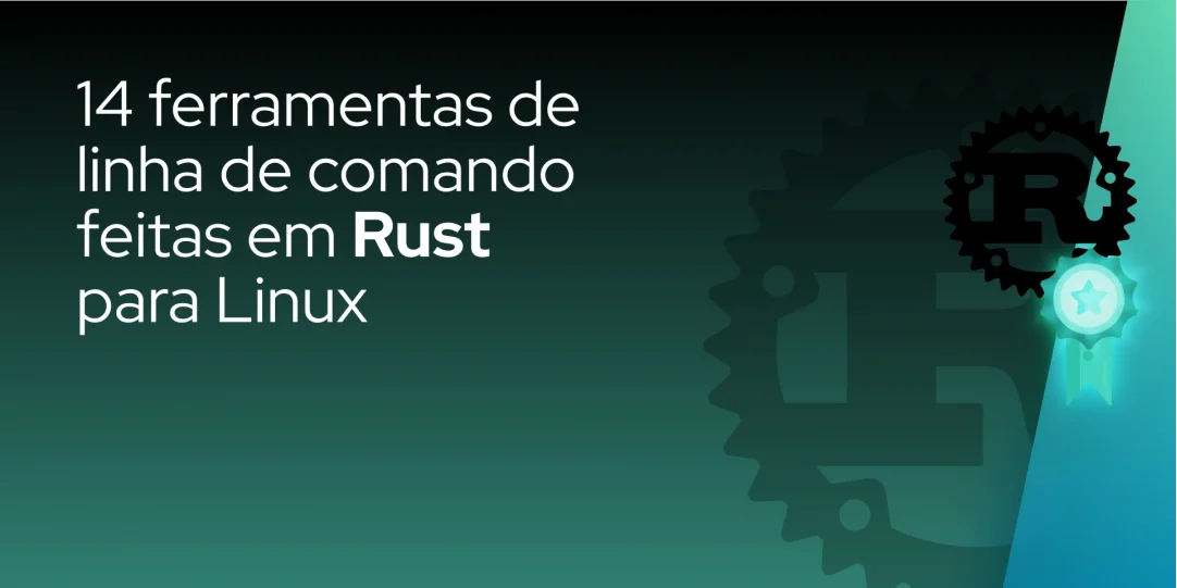 14 ferramentas de linha de comando feitas em Rust para Linux