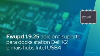 Fwupd 1.9.25 adiciona suporte para docks station Dell K2 e mais hubs Intel USB4