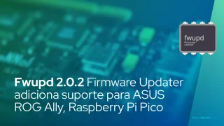 Fwupd 2.0.2 Firmware Updater adiciona suporte para ASUS ROG Ally, Raspberry Pi Pico