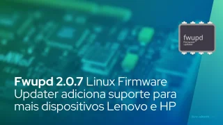 Fwupd 2.0.7 Linux Firmware Updater adiciona suporte para mais dispositivos Lenovo e HP
