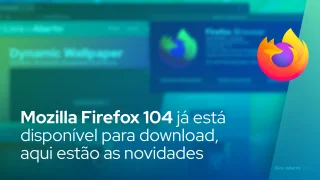 Mozilla Firefox 104 já está disponível para download, aqui estão as novidades