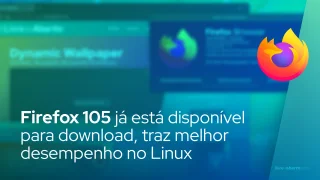 Firefox 105 já está disponível para download, traz melhor desempenho em sistemas Linux