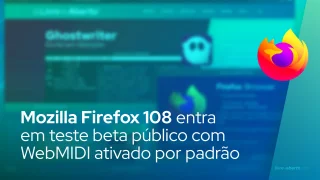 Mozilla Firefox 108 entra em teste beta público com WebMIDI ativado por padrão