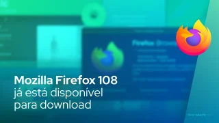Mozilla Firefox 108 já está disponível para download