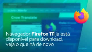 Navegador Firefox 111 já está disponível para download, veja o que há de novo