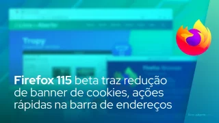 Firefox 115 beta traz redução de banner de cookies, ações rápidas na barra de endereços
