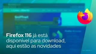 Firefox 116 já está disponível para download, aqui estão as novidades