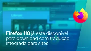 Firefox 118 já está disponível para download com tradução integrada para sites