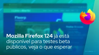 Mozilla Firefox 124 já está disponível para testes beta públicos, aqui está o que esperar