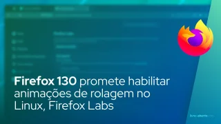 Firefox 130 promete habilitar animações de rolagem no Linux, Firefox Labs