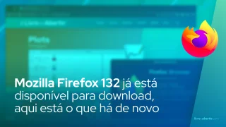 Mozilla Firefox 132 já está disponível para download, aqui está o que há de novo