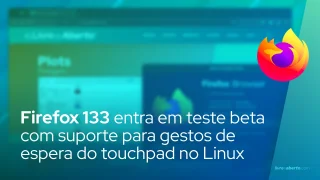 Firefox 133 entra em teste beta com suporte para gestos de espera do touchpad no Linux